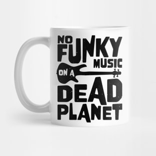 No Funky Music On A Dead Planet for Bass Player Mug